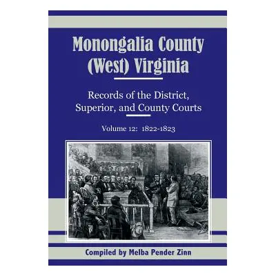 "Monongalia County, (West) Virginia, Records of the District, Superior and County Courts, Volume