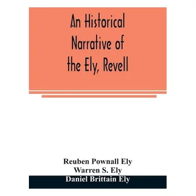 "An historical narrative of the Ely, Revell and Stacye families who were among the founders of T