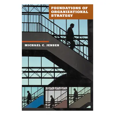 "Foundations of Organizational Strategy" - "" ("Jensen Michael C.")