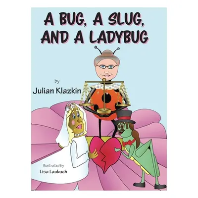 "A Bug, A Slug, and a Ladybug" - "" ("Klazkin Julian")