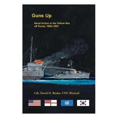 "Guns Up, Naval Action in the Yellow Sea off Korea, 1950-1953" - "" ("Bruhn David")