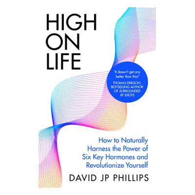 "High on Life" - "How to naturally harness the power of six key hormones and revolutionise yours