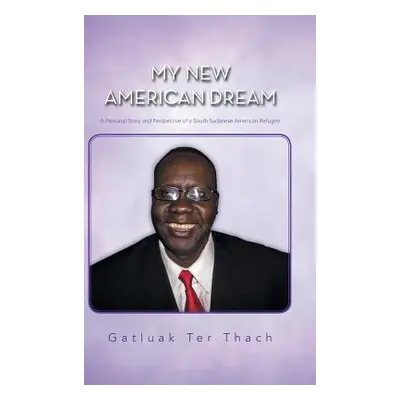 "My New American Dream: A Personal Story and Perspective of a South Sudanese American Refugee" -