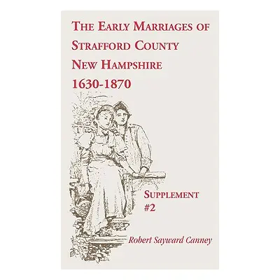 "The Early Marriages of Strafford County, New Hampshire, Supplement #2, 1630-1870" - "" ("Canney