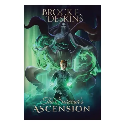 "The Sorcerer's Ascension: Book 1 of The Sorcerer's Path" - "" ("Deskins Brock")