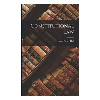 "Constitutional Law" - "" ("Hall James Parker")