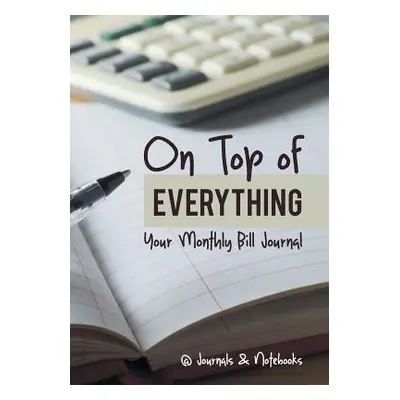 "On Top of Everything: Your Monthly Bill Journal" - "" ("@journals Notebooks")