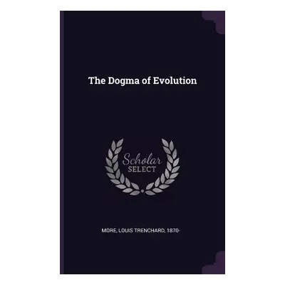 "The Dogma of Evolution" - "" ("More Louis Trenchard")