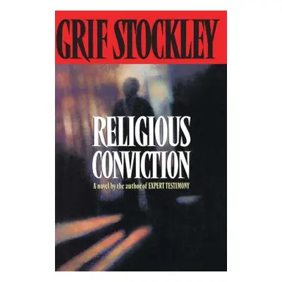 "Religious Conviction: A Novel by the Author of Expert Testimony" - "" ("Stockley Grif")