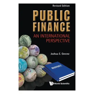 "Public Finance: An International Perspective (Revised Edition)" - "" ("Greene Joshua E.")