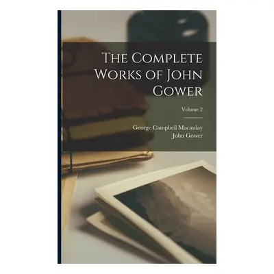 "The Complete Works of John Gower; Volume 2" - "" ("Macaulay George Campbell")