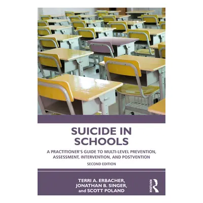 "Suicide in Schools: A Practitioner's Guide to Multi-Level Prevention, Assessment, Intervention,