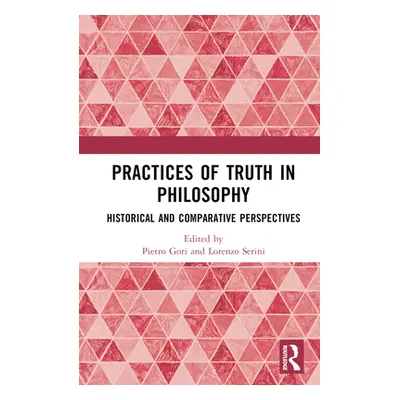 "Practices of Truth in Philosophy: Historical and Comparative Perspectives" - "" ("Gori Pietro")