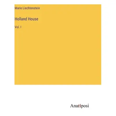 "Holland House: Vol. I" - "" ("Liechtenstein Marie")