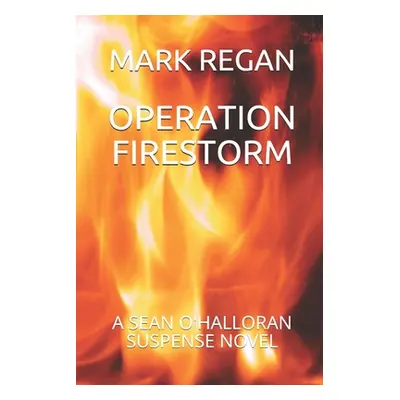 "Operation Firestorm" - "" ("Regan Mark")