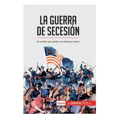 "La guerra de Secesin: El conflicto que dividi a los Estados Unidos" - "" ("50minutos")