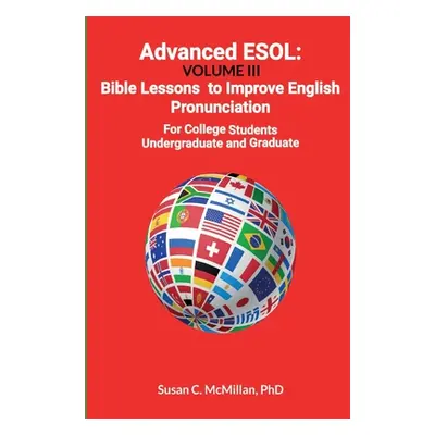 "Advanced ESOL: Volume III: Bible Lessons to Improve English Pronunciation for College Undergrad