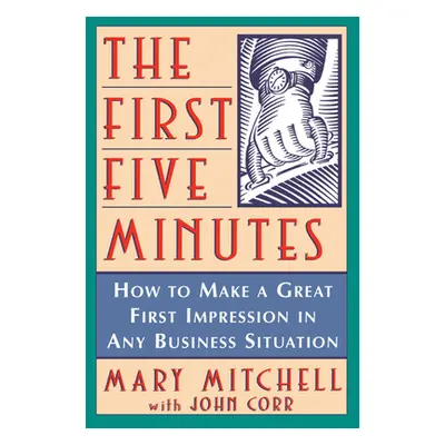 "The First Five Minutes: How to Make a Great First Impression in Any Business Situation" - "" ("