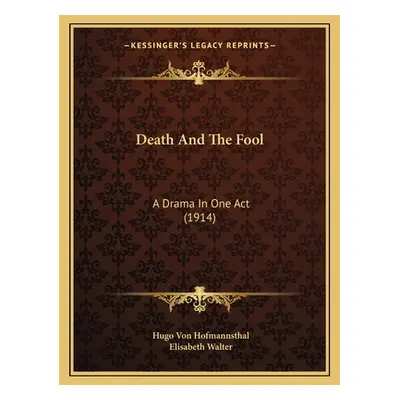 "Death And The Fool: A Drama In One Act (1914)" - "" ("Hofmannsthal Hugo Von")