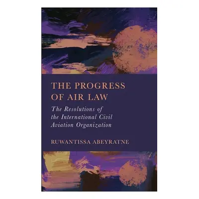 "The Progress of Air Law: The Resolutions of the International Civil Aviation Organization" - ""