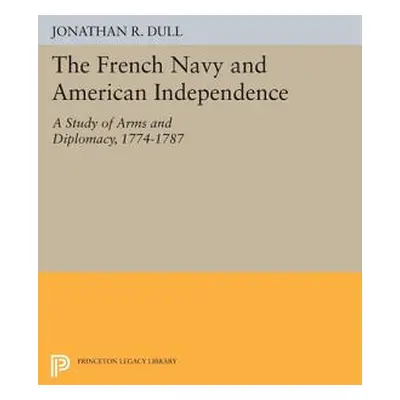 "The French Navy and American Independence: A Study of Arms and Diplomacy, 1774-1787" - "" ("Dul