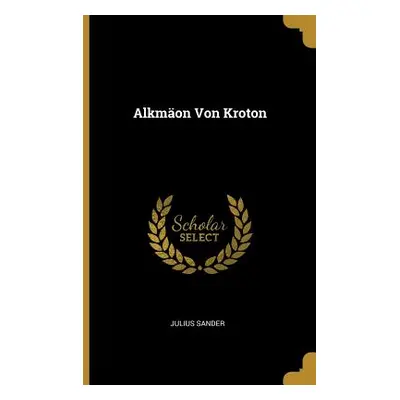 "Alkmon Von Kroton" - "" ("Sander Julius")