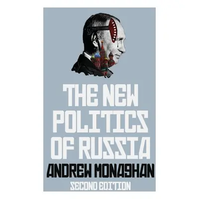 "The New Politics of Russia: Interpreting Change, Revised and Updated Edition" - "" ("Monaghan A