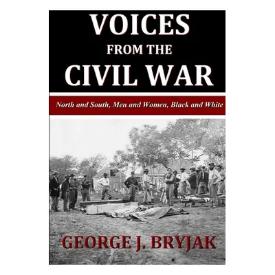 "Voices from the Civil War" - "" ("Bryjak George J.")