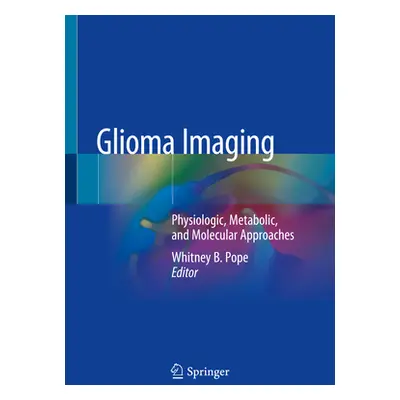 "Glioma Imaging: Physiologic, Metabolic, and Molecular Approaches" - "" ("Pope Whitney B.")