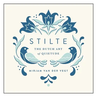 "Stilte: The Dutch Art of Quietude" - "" ("Van Der Vegt Mirjam")