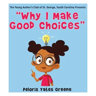 "Why I Make Good Choices" - "" ("Greene Deloris Yates")