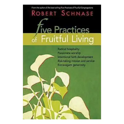 "Five Practices of Fruitful Living" - "" ("Schnase Robert")