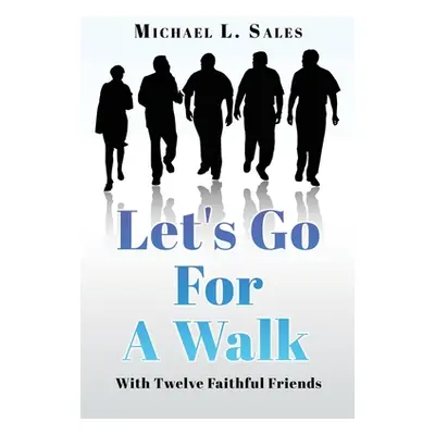 "Let's Go For A Walk: With Twelve Faithful Friends" - "" ("Sales Michael L.")