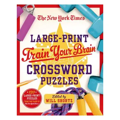 "The New York Times Large-Print Train Your Brain Crossword Puzzles: 120 Large-Print Puzzles from