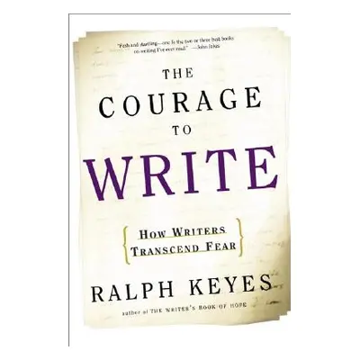 "The Courage to Write: How Writers Transcend Fear" - "" ("Keyes Ralph")