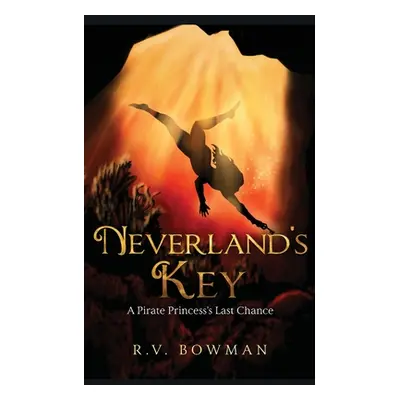 "Neverland's Key: A Pirate Princess's Last Chance" - "" ("Bowman R. V.")