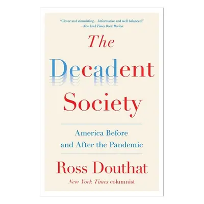 "The Decadent Society: America Before and After the Pandemic" - "" ("Douthat Ross")