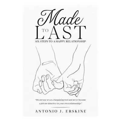 "Made to Last: Six Steps to a Happy Relationship" - "" ("Erskine Antonio J.")