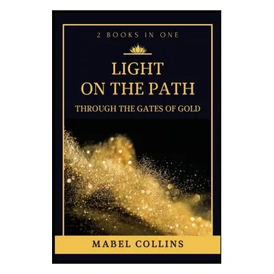 "Light On The Path: Through The Gates Of Gold (2 BOOKS IN ONE)" - "" ("Collins Mabel")