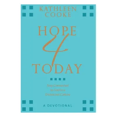 "Hope 4 Today: Stay Connected to God in a Distracted Culture" - "" ("Cooke Kathleen")