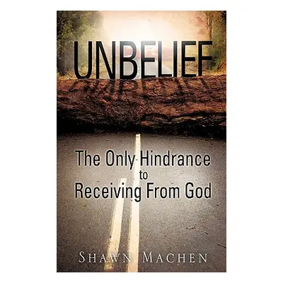 "Unbelief The Only Hindrance to Receiving From God" - "" ("Machen Shawn")