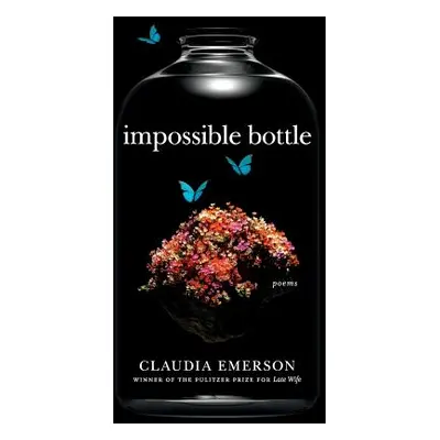 "Impossible Bottle: Poems" - "" ("Emerson Claudia")