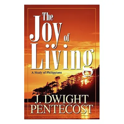 "The Joy of Living: A Study of Philippians" - "" ("Pentecost J. Dwight")