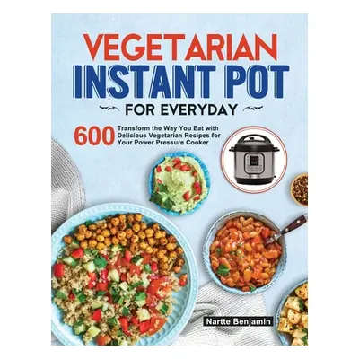 "Vegetarian Instant Pot for Everyday" - "" ("Benjamin Nartte")