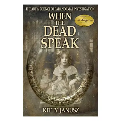 "When the Dead Speak: The Art and Science of Paranormal Investigation" - "" ("Janusz Kitty")