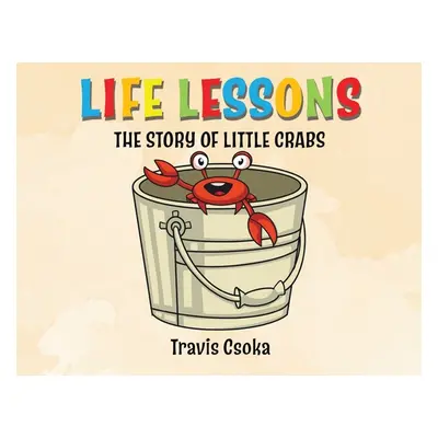 "Life Lessons: The Story of Little Crab" - "" ("Csoka Travis")