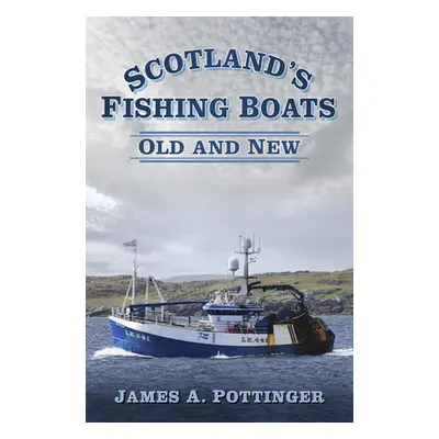 "Scotland's Fishing Boats: Old and New" - "" ("Pottinger James A.")