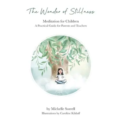 "The Wonder of Stillness: Meditation for Children: A Practical Guide for Parents and Teachers" -