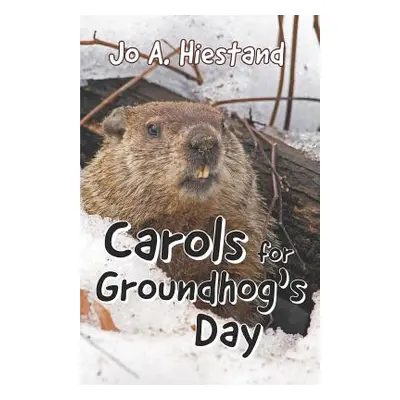 "Carols for Groundhog's Day" - "" ("Hiestand Jo A.")