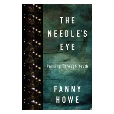 "The Needle's Eye: Passing Through Youth" - "" ("Howe Fanny")